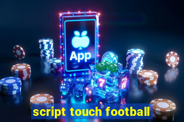 script touch football